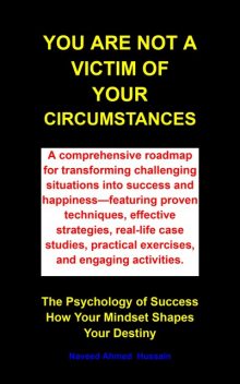 You Are Not a Victim of Your Circumstances, Naveed Ahmed Hussain