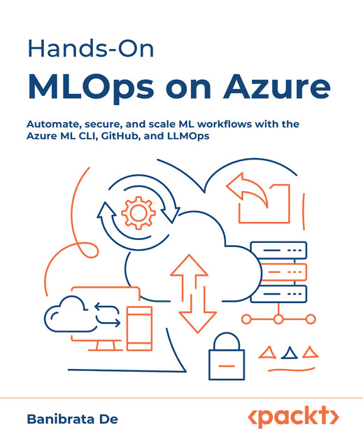 Hands-On MLOps on Azure, Banibrata De