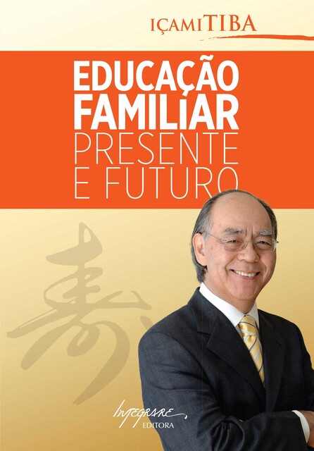 Educação familiar – presente e futuro, Içami Tiba