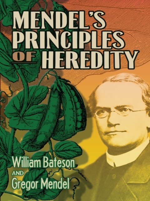 Mendel's Principles of Heredity, Gregor Mendel, William Bateson