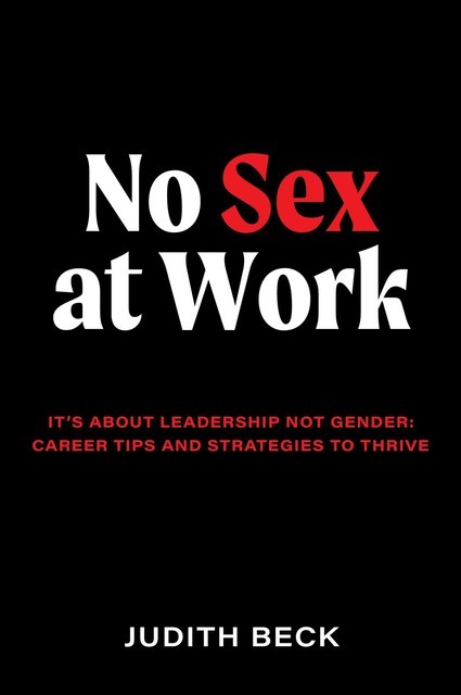 No Sex at Work: It's about leadership not gender, Judith Beck