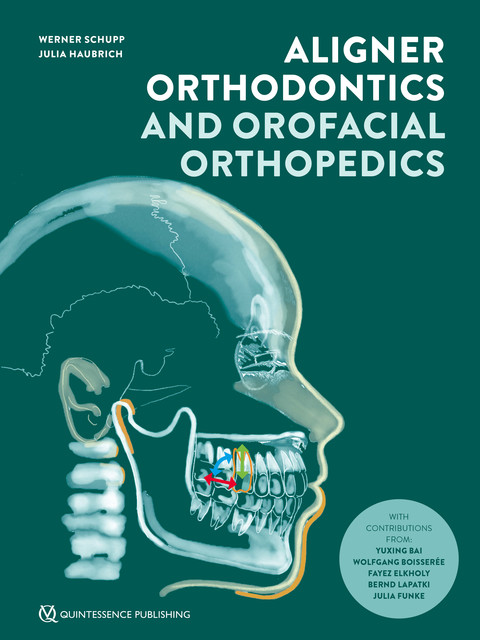 Aligner Orthodontics and Orofacial Orthopedics, Julia Haubrich, Werner Schupp