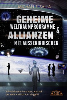 Geheime Weltraumprogramme & Allianzen mit Außerirdischen, Michael E. Salla