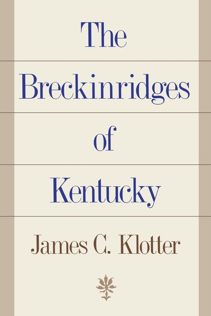 The Breckinridges of Kentucky, James C.Klotter