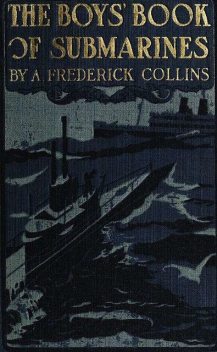 The Boys' Book of Submarines, A.Frederick Collins