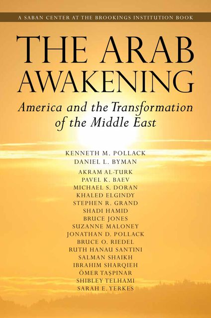 The Arab Awakening, Daniel Byman, Kenneth M. Pollack, Akram Al-Turk, Michael S. Doran, Pavel Baev