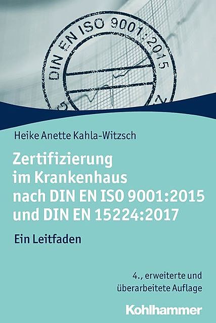 Zertifizierung im Krankenhaus nach DIN EN ISO 9001:2015 und DIN EN 15224:2017, Heike Anette Kahla-Witzsch