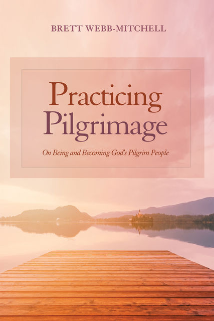 Practicing Pilgrimage, Brett Webb-Mitchell