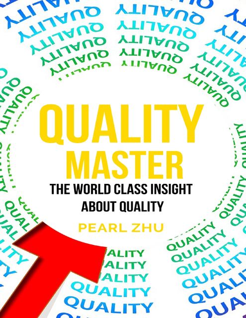 Quality Master: The World Class Insight About Quality, Pearl Zhu