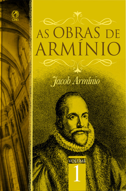 As Obras de Armínio – Volume 1, Jacó Armínio