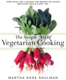 The Simple Art of Vegetarian Cooking, Martha Shulman