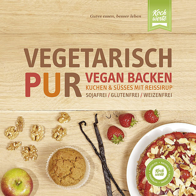 Vegetarisch Pur. Vegan Backen. Kuchen & Süßes mit Reissirup, Renate Kerner