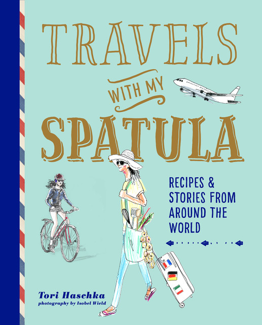 Travels with My Spatula, Tori Haschka