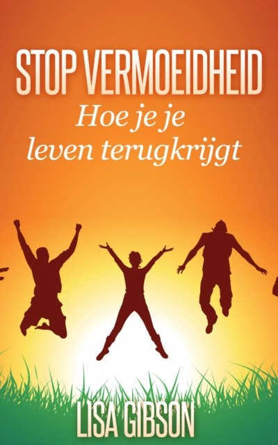 Stop vermoeidheid: Hoe je je leven terugkrijgt, Lisa Gibson