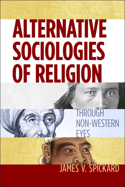 Alternative Sociologies of Religion, James V.Spickard