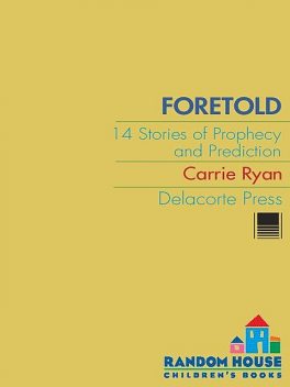 Foretold: 14 Tales of Prophecy and Prediction, Carrie Ryan
