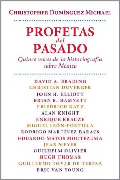 Profetas del pasado quince voces de la historiografiía sobre México, Christopher Domínguez Michael
