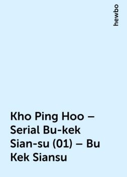 Kho Ping Hoo – Serial Bu-kek Sian-su (01) – Bu Kek Siansu, hewbo