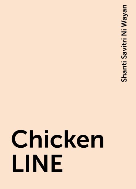 Chicken LINE, Shanti Savitri Ni Wayan