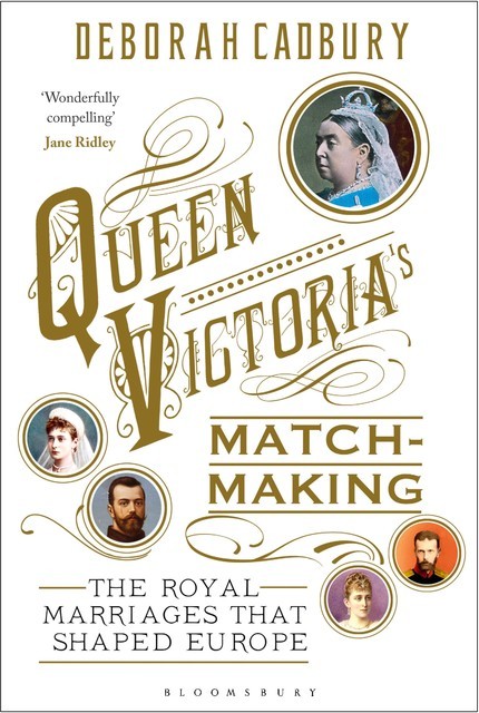 Queen Victoria's Matchmaking, Deborah Cadbury