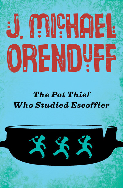 The Pot Thief Who Studied Escoffier, J. Michael Orenduff