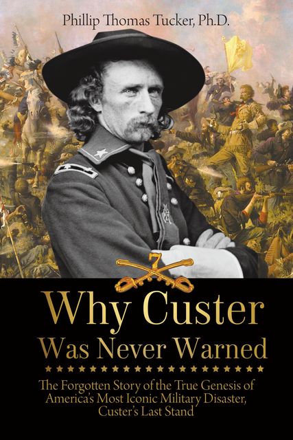 Why Custer Was Never Warned, Phillip Thomas Tucker