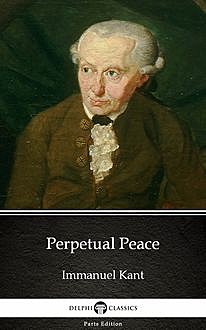 Perpetual Peace by Immanuel Kant – Delphi Classics (Illustrated), 