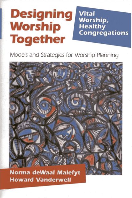 Designing Worship Together, Howard Vanderwell, Norma deWaal Malefyt