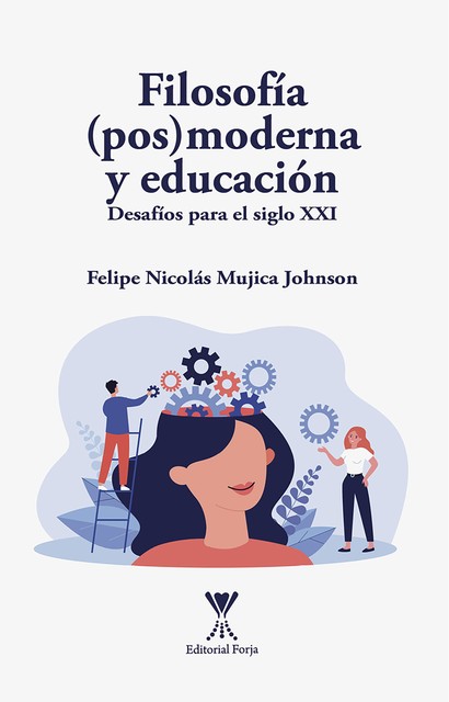 Filosofía (pos) moderna y educación, Felipe Nicolás Mujica Johnson