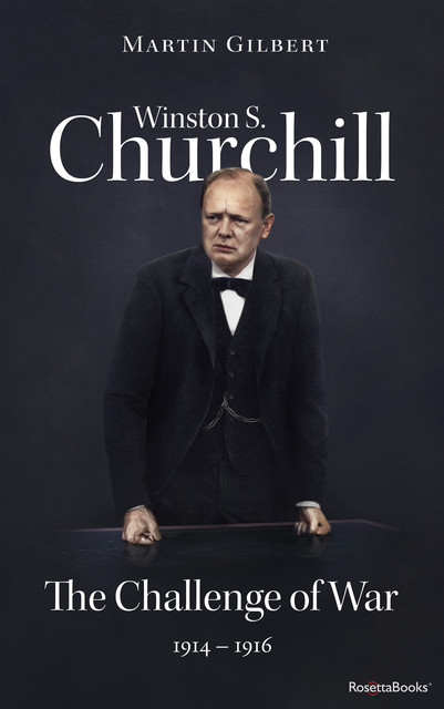 Winston S. Churchill: The Challenge of War, 1914–1916 (Volume III), Martin Gilbert