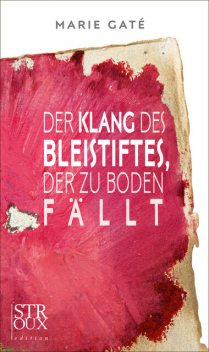 Der Klang des Bleistiftes, der zu Boden fällt, Marie Gaté
