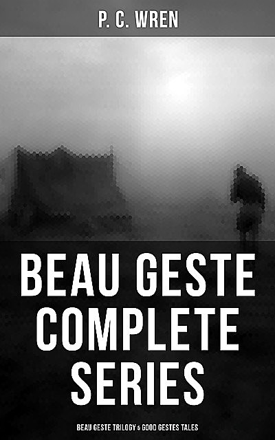 Beau Geste – Complete Series: Beau Geste Trilogy & Good Gestes Tales, P.C. Wren