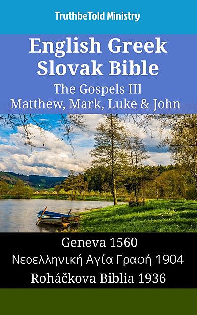 English Greek Slovak Bible – The Gospels III – Matthew, Mark, Luke & John, TruthBeTold Ministry
