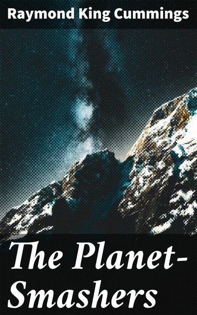 The Planet-Smashers, Raymond King Cummings
