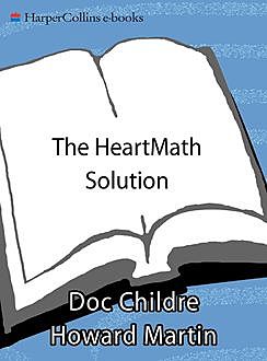 The HeartMath Solution, Martin Howard, Doc Childre