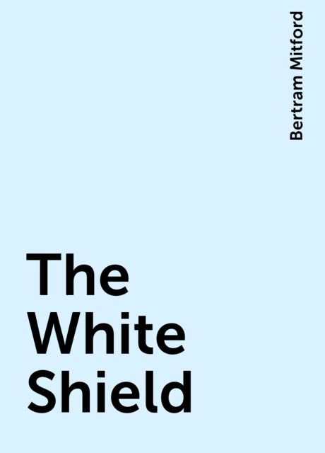 The White Shield, Bertram Mitford
