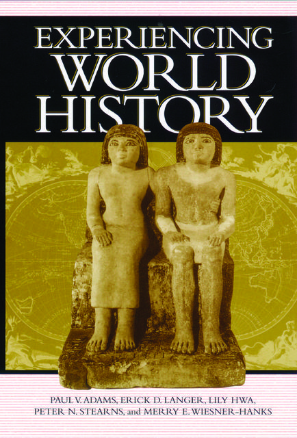 Experiencing World History, Paul Adams, Peter N.Stearns, Merry Wiesner-Hanks, Erick Detlef Langer, Lily Hwa