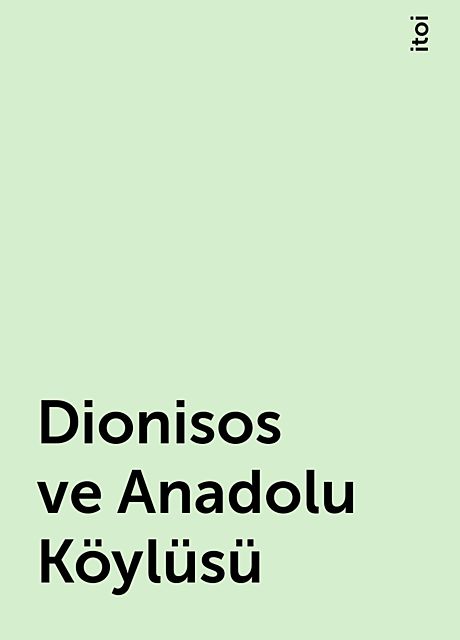 Dionisos ve Anadolu Köylüsü, itoi