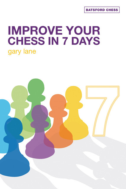 Improve Your Chess in 7 Days, Gary Lane