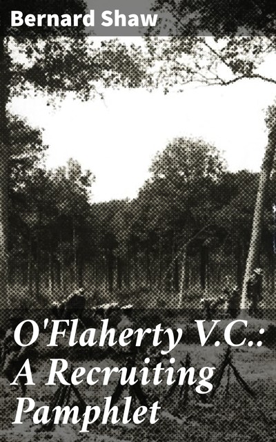 O'Flaherty V.C.: A Recruiting Pamphlet, George Bernard Shaw
