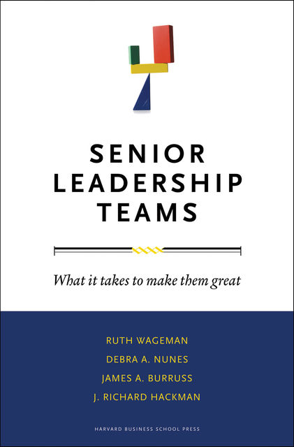 Senior Leadership Teams, Debra A. Nunes, J. Richard Hackman, James A. Burruss, Ruth Wageman