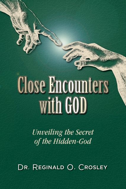 Close Encounters With God, Reginald O.Crosley