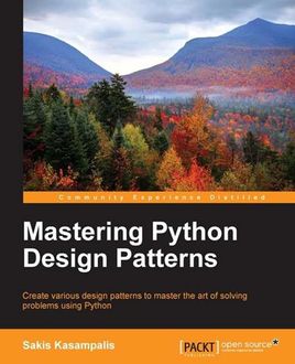 Mastering Python Design Patterns, Sakis Kasampalis