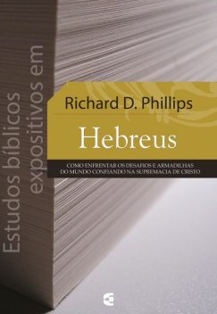 Estudos bíblicos expositivos em Hebreus, Richard D. Philips