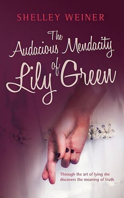 The Audacious Mendacity of Lily Green, Shelley Weiner