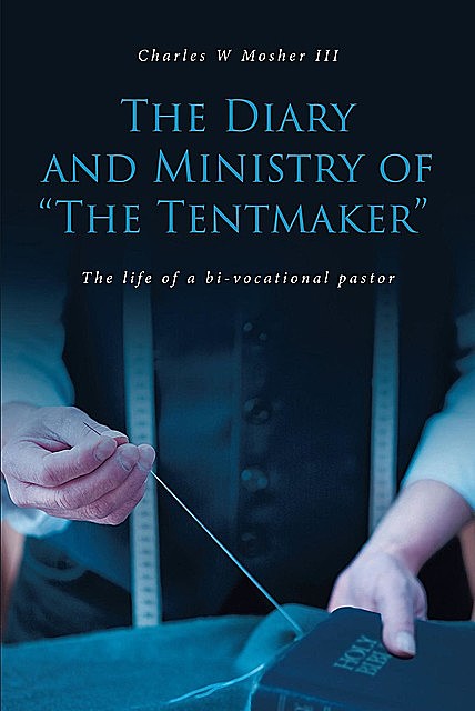 The Diary and Ministry of “The Tentmaker”, Charles W Mosher