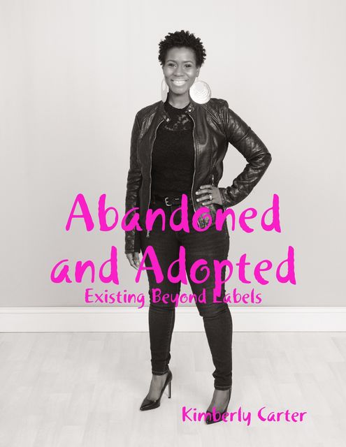 Abandoned and Adopted: Existing Beyond Labels, Kimberly Carter