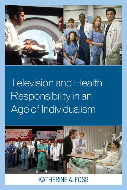 Television and Health Responsibility in an Age of Individualism, Katherine A. Foss