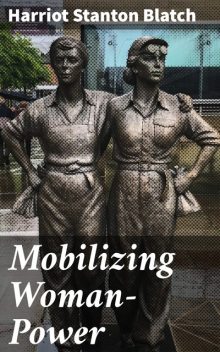 Mobilizing Woman-Power, Harriot Stanton Blatch