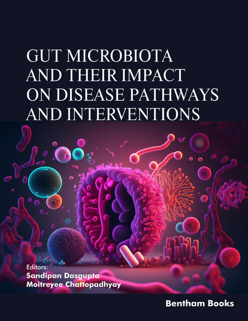 Gut Microbiota and their Impact on Disease Pathways and Interventions, Moitreyee Chattopadhyay, Sandipan Dasgupta